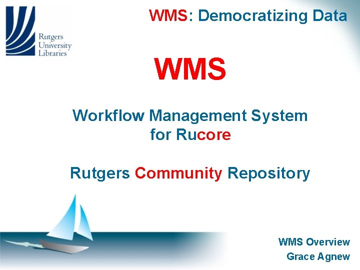 WMS: Democratizing Data WMS Workflow Management System for Rucore Rutgers Community Repository WMS Overview