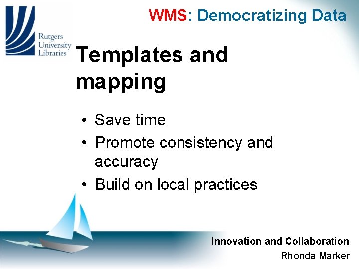 WMS: Democratizing Data Templates and mapping • Save time • Promote consistency and accuracy