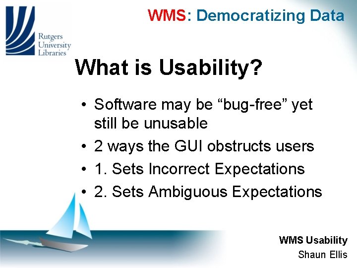 WMS: Democratizing Data What is Usability? • Software may be “bug-free” yet still be