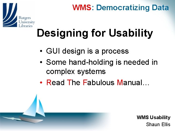 WMS: Democratizing Data Designing for Usability • GUI design is a process • Some