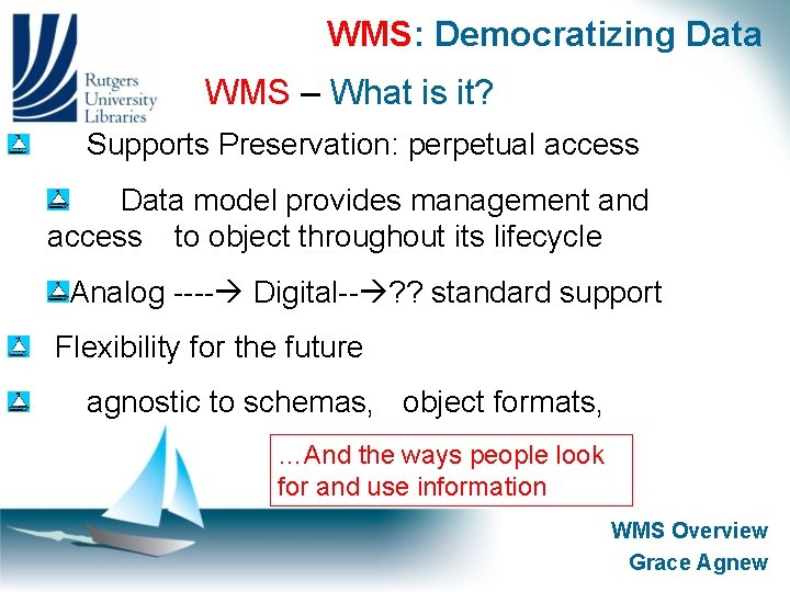WMS: Democratizing Data WMS – What is it? Supports Preservation: perpetual access Data model