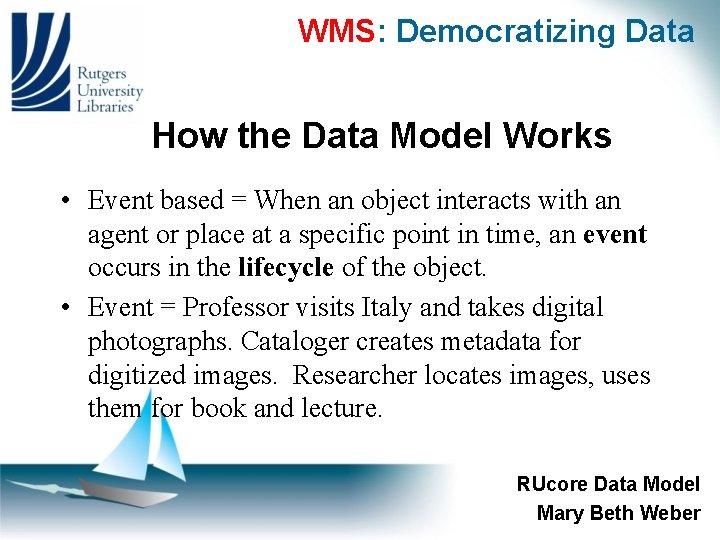 WMS: Democratizing Data How the Data Model Works • Event based = When an