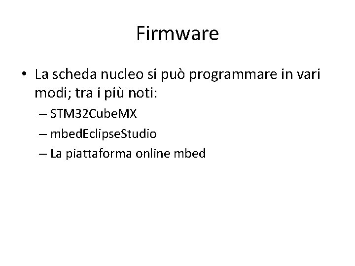 Firmware • La scheda nucleo si può programmare in vari modi; tra i più