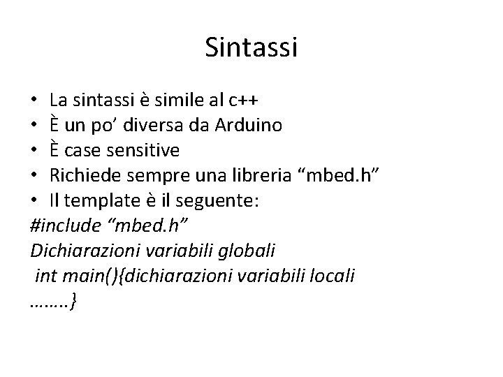 Sintassi • La sintassi è simile al c++ • È un po’ diversa da