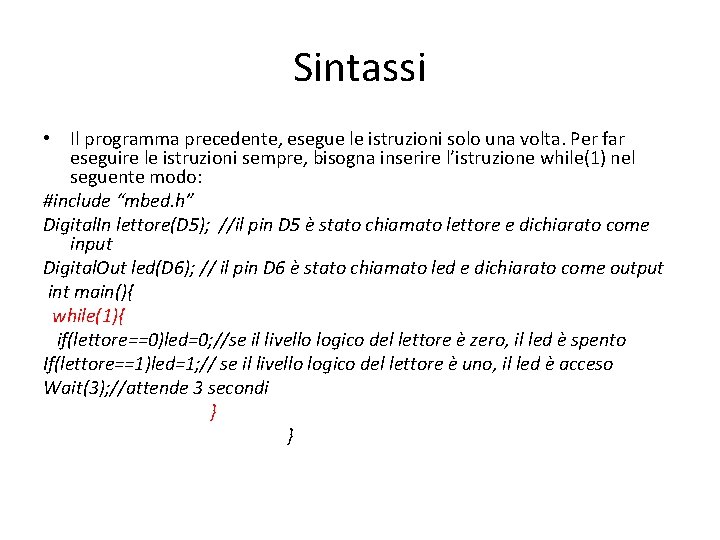 Sintassi • Il programma precedente, esegue le istruzioni solo una volta. Per far eseguire