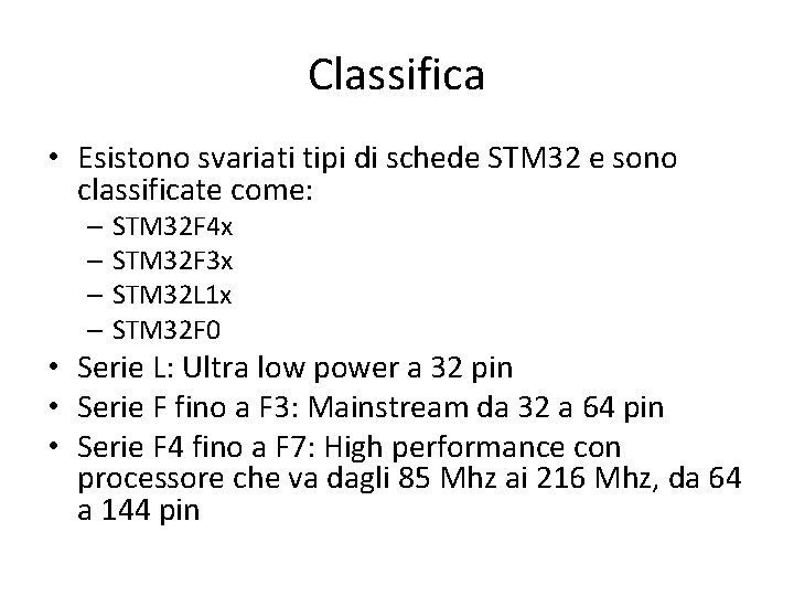 Classifica • Esistono svariati tipi di schede STM 32 e sono classificate come: –