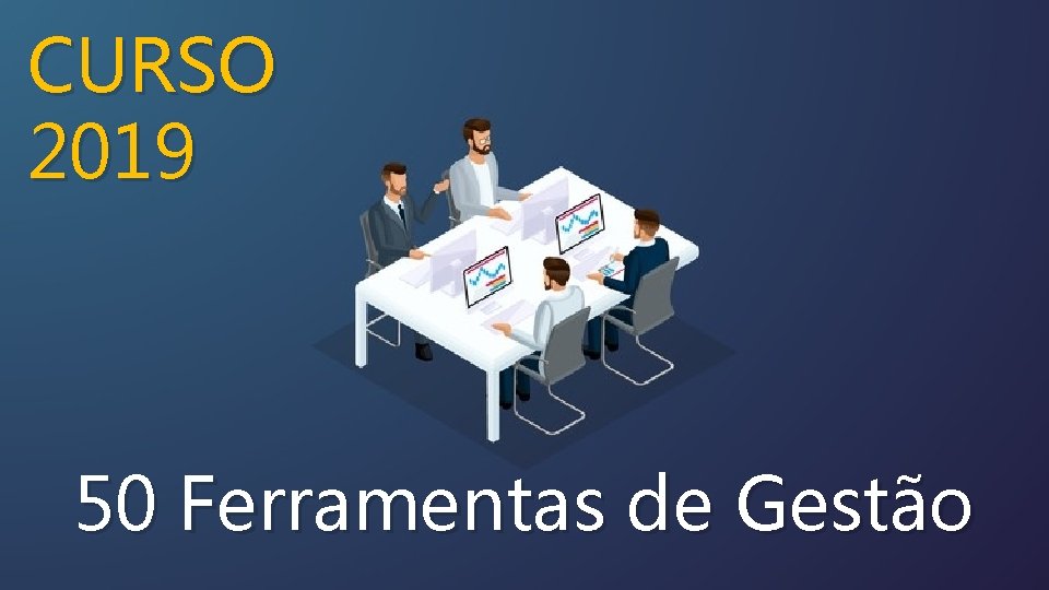 CURSO 2019 50 Ferramentas de Gesto Aula 01