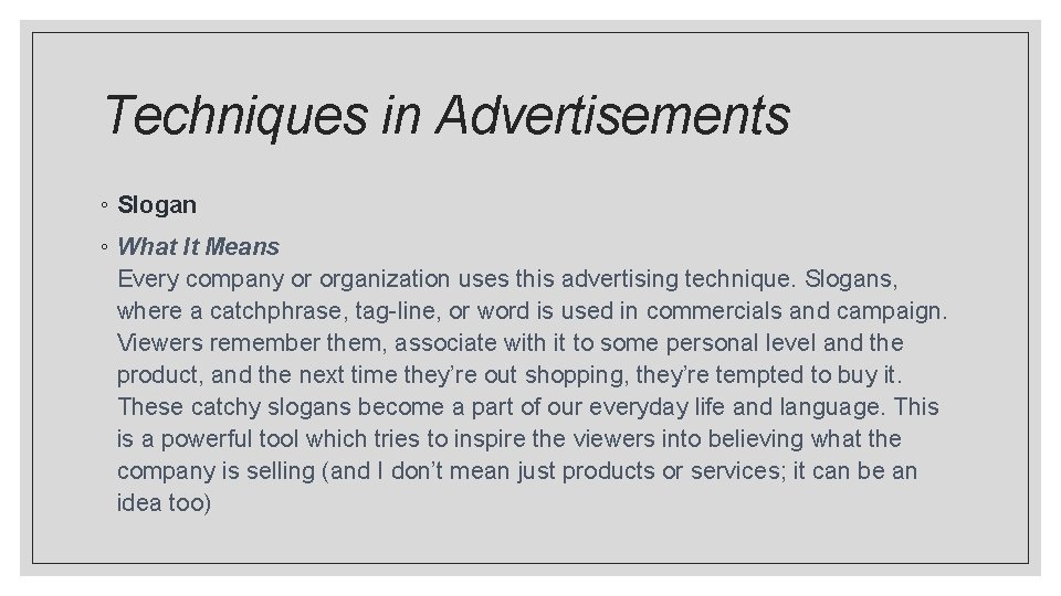 Techniques in Advertisements ◦ Slogan ◦ What It Means Every company or organization uses