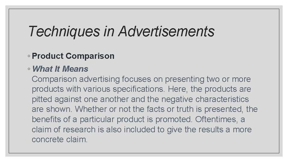 Techniques in Advertisements ◦ Product Comparison ◦ What It Means Comparison advertising focuses on