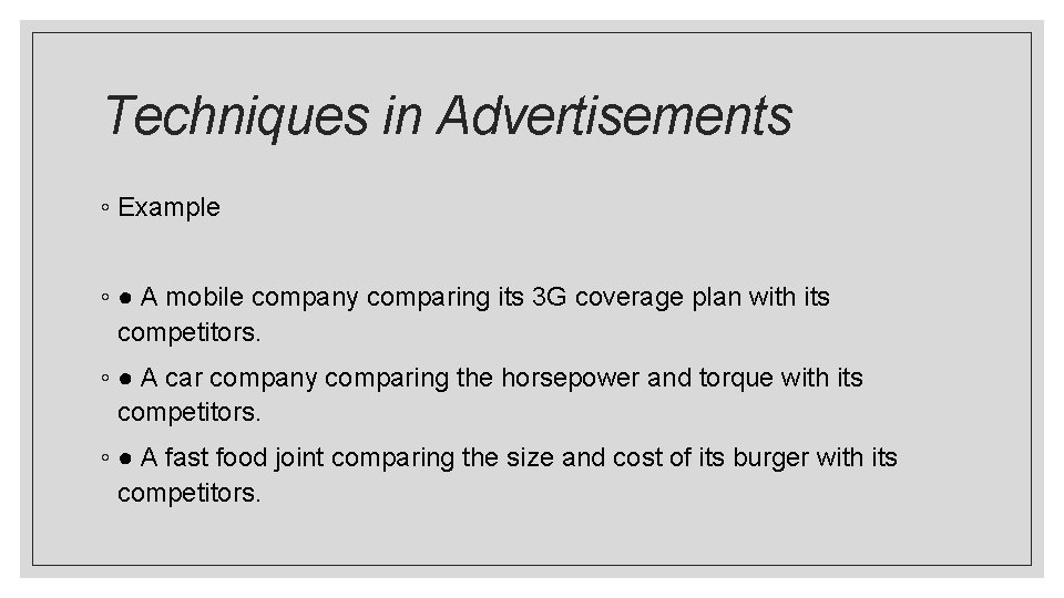 Techniques in Advertisements ◦ Example ◦ ● A mobile company comparing its 3 G