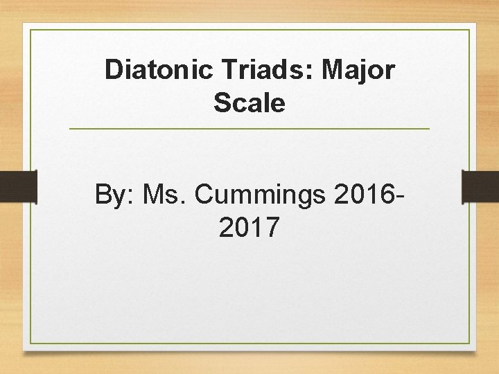 Diatonic Triads: Major Scale By: Ms. Cummings 20162017 