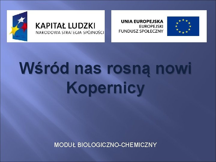 Wśród nas rosną nowi Kopernicy MODUŁ BIOLOGICZNO-CHEMICZNY 