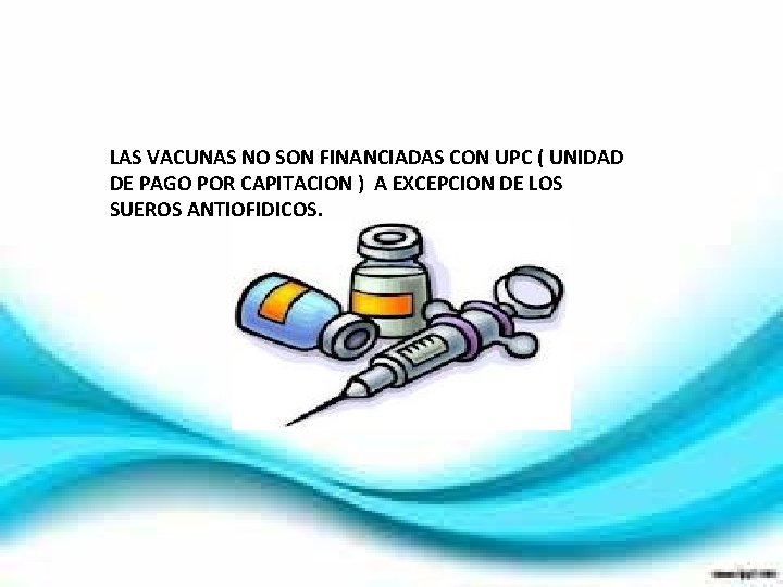 LAS VACUNAS NO SON FINANCIADAS CON UPC ( UNIDAD DE PAGO POR CAPITACION )