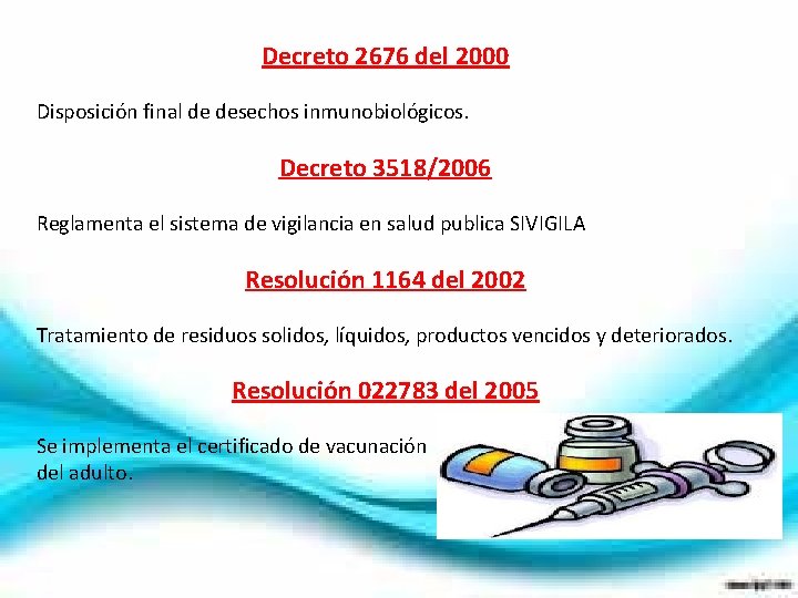 Decreto 2676 del 2000 Disposición final de desechos inmunobiológicos. Decreto 3518/2006 Reglamenta el sistema