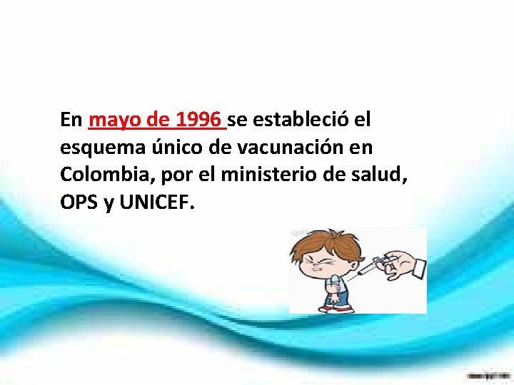 En mayo de 1996 se estableció el esquema único de vacunación en Colombia, por