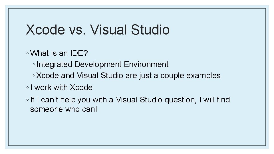 Xcode vs. Visual Studio ◦ What is an IDE? ◦ Integrated Development Environment ◦