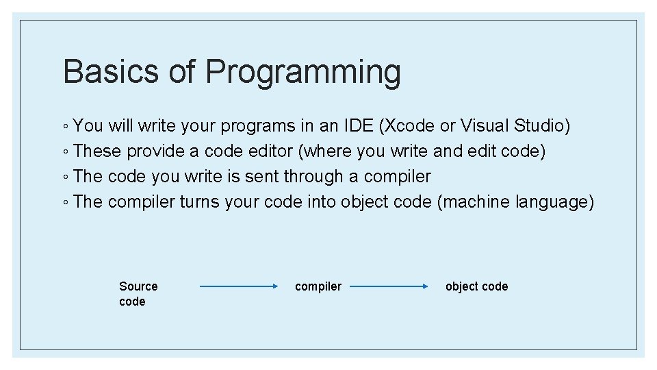 Basics of Programming ◦ You will write your programs in an IDE (Xcode or