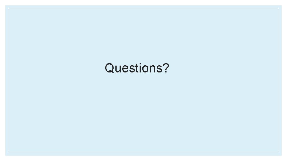 Questions? 