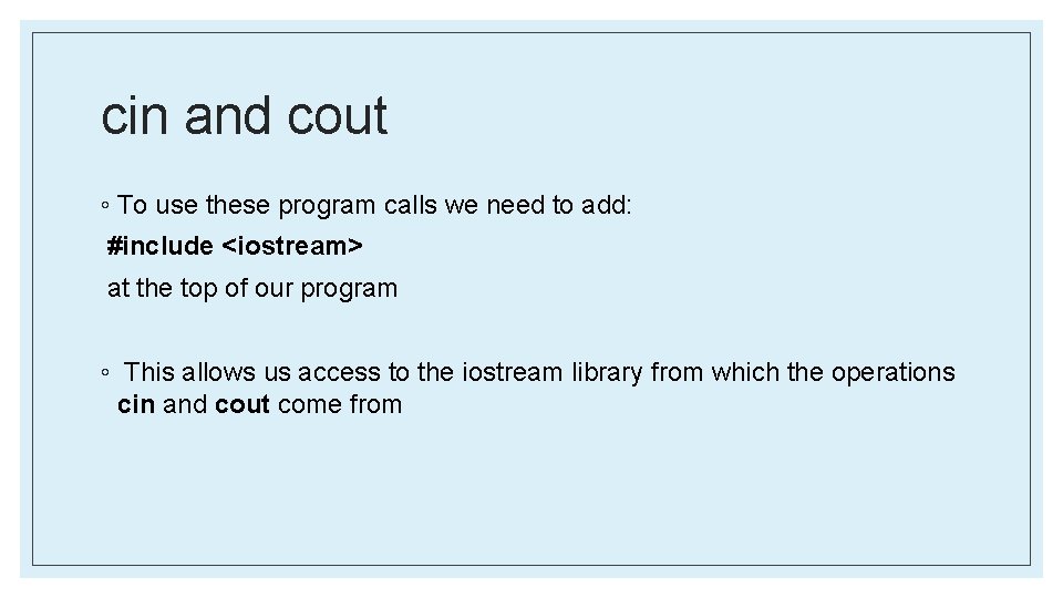 cin and cout ◦ To use these program calls we need to add: #include