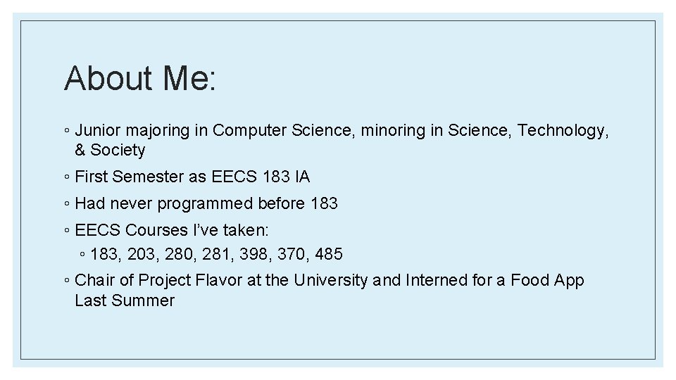 About Me: ◦ Junior majoring in Computer Science, minoring in Science, Technology, & Society