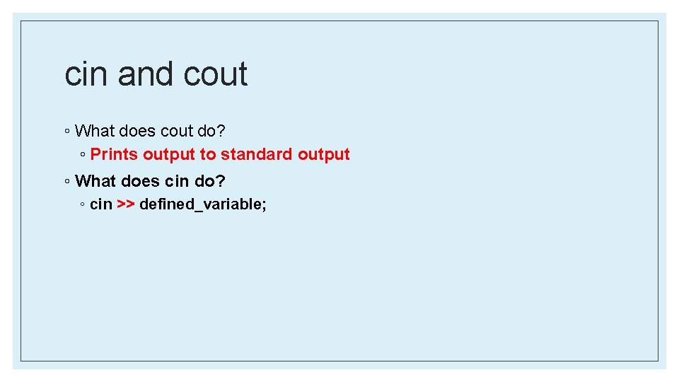 cin and cout ◦ What does cout do? ◦ Prints output to standard output