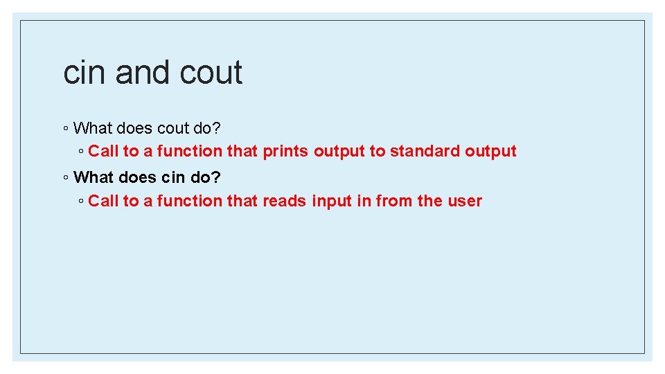 cin and cout ◦ What does cout do? ◦ Call to a function that