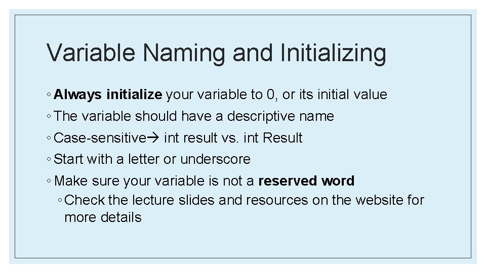 Variable Naming and Initializing ◦ Always initialize your variable to 0, or its initial
