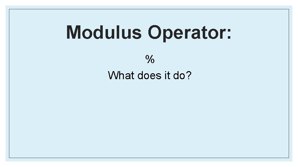 Modulus Operator: % What does it do? 