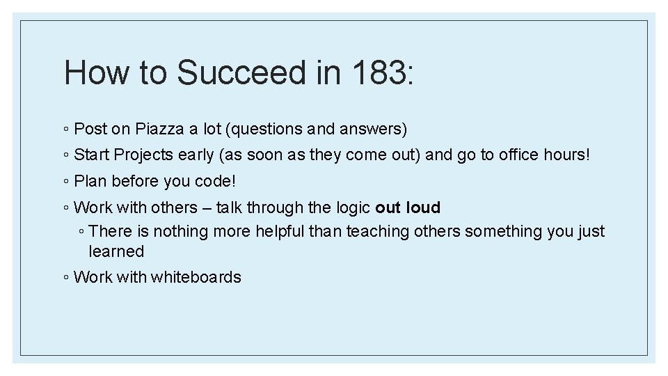 How to Succeed in 183: ◦ Post on Piazza a lot (questions and answers)