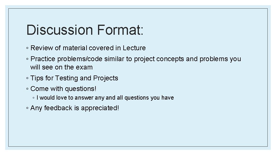 Discussion Format: ◦ Review of material covered in Lecture ◦ Practice problems/code similar to