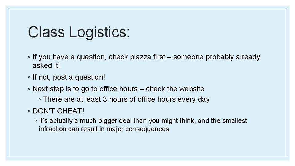 Class Logistics: ◦ If you have a question, check piazza first – someone probably