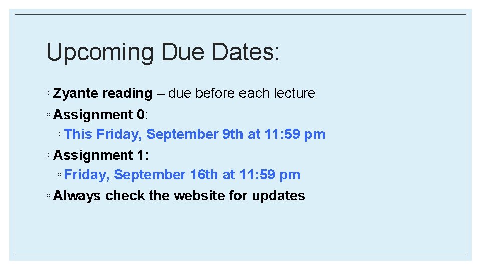Upcoming Due Dates: ◦ Zyante reading – due before each lecture ◦ Assignment 0: