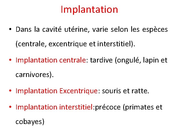 Implantation • Dans la cavité utérine, varie selon les espèces (centrale, excentrique et interstitiel).