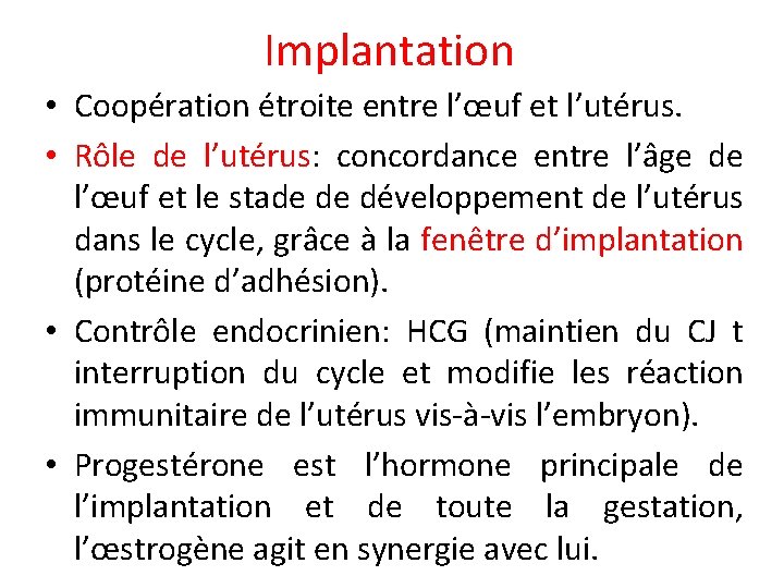 Implantation • Coopération étroite entre l’œuf et l’utérus. • Rôle de l’utérus: concordance entre