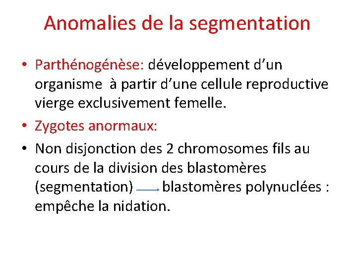 Anomalies de la segmentation • Parthénogénèse: développement d’un organisme à partir d’une cellule reproductive