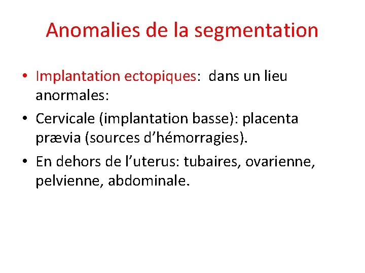 Anomalies de la segmentation • Implantation ectopiques: dans un lieu anormales: • Cervicale (implantation