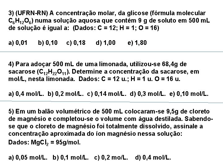 3) (UFRN-RN) A concentração molar, da glicose (fórmula molecular C 6 H 12 O