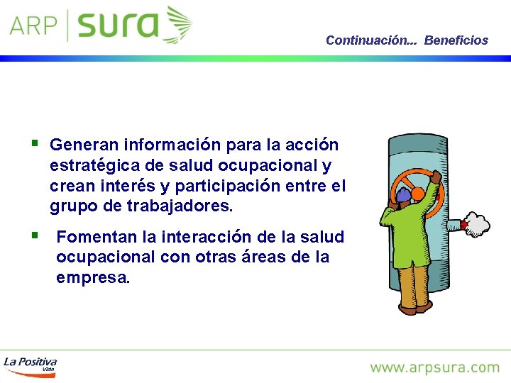 Continuación. . . Beneficios § Generan información para la acción estratégica de salud ocupacional