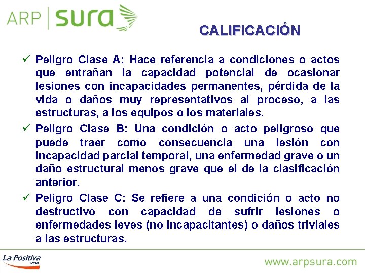 CALIFICACIÓN ü Peligro Clase A: Hace referencia a condiciones o actos que entrañan la