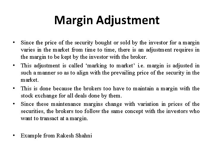 Margin Adjustment • Since the price of the security bought or sold by the