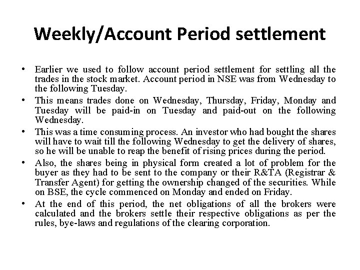 Weekly/Account Period settlement • Earlier we used to follow account period settlement for settling