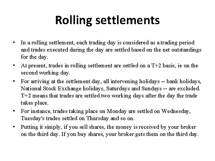 Rolling settlements • In a rolling settlement, each trading day is considered as a