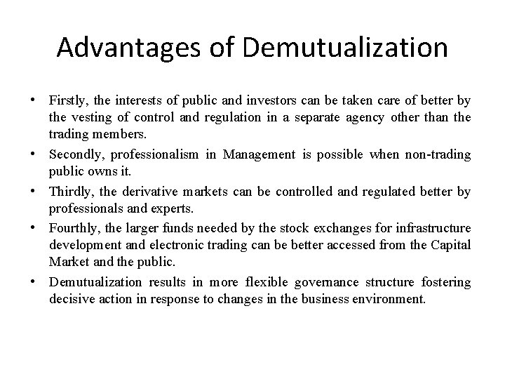 Advantages of Demutualization • Firstly, the interests of public and investors can be taken