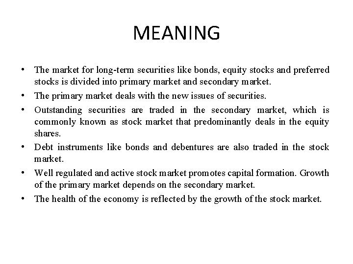 MEANING • The market for long-term securities like bonds, equity stocks and preferred stocks