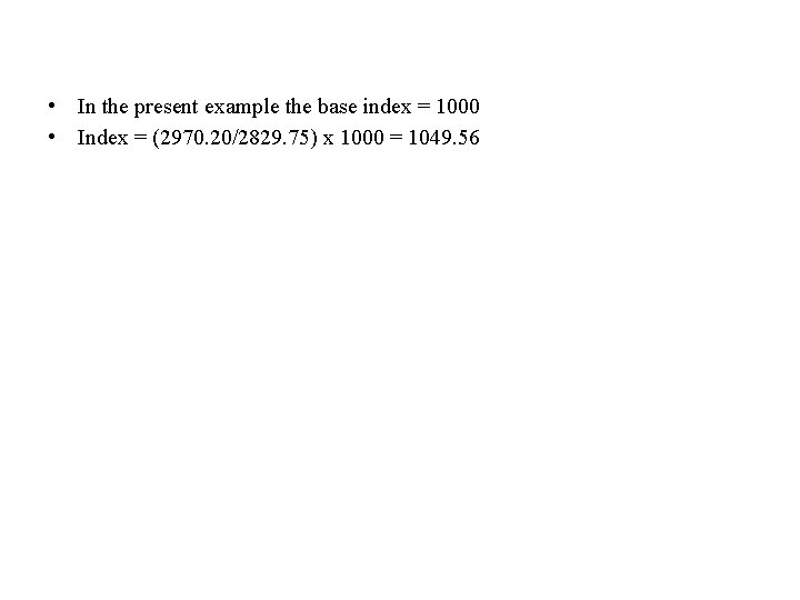  • In the present example the base index = 1000 • Index =