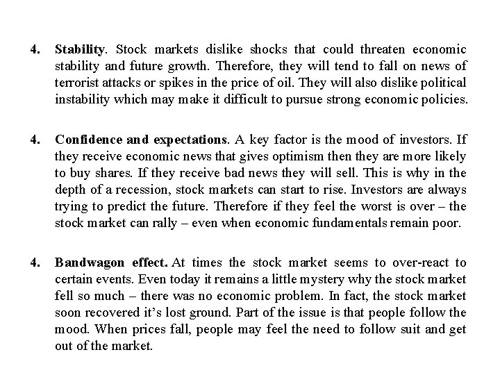 4. Stability. Stock markets dislike shocks that could threaten economic stability and future growth.