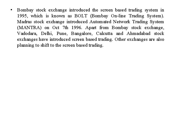  • Bombay stock exchange introduced the screen based trading system in 1995, which