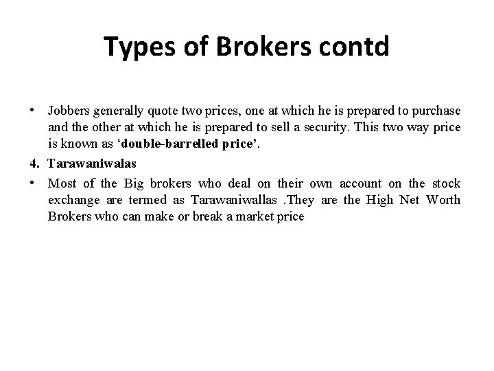 Types of Brokers contd • Jobbers generally quote two prices, one at which he