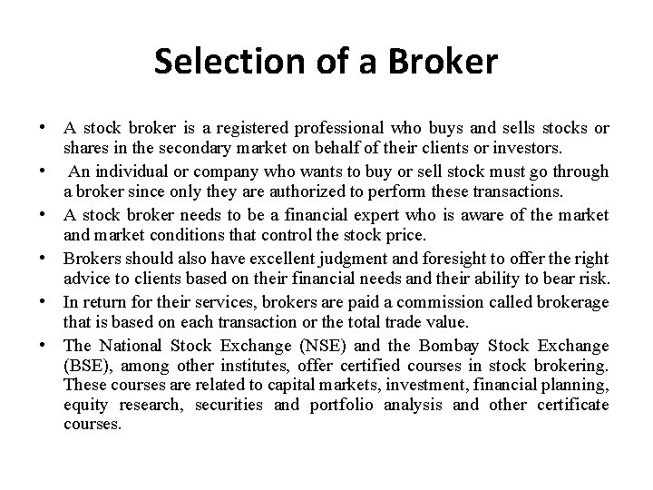 Selection of a Broker • A stock broker is a registered professional who buys