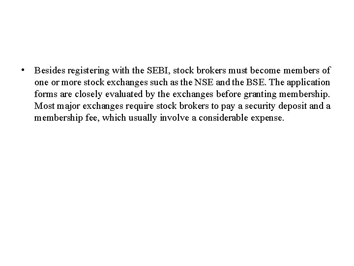  • Besides registering with the SEBI, stock brokers must become members of one